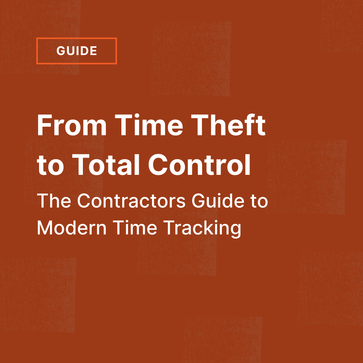 The Contractors Guide to Modern Time Tracking